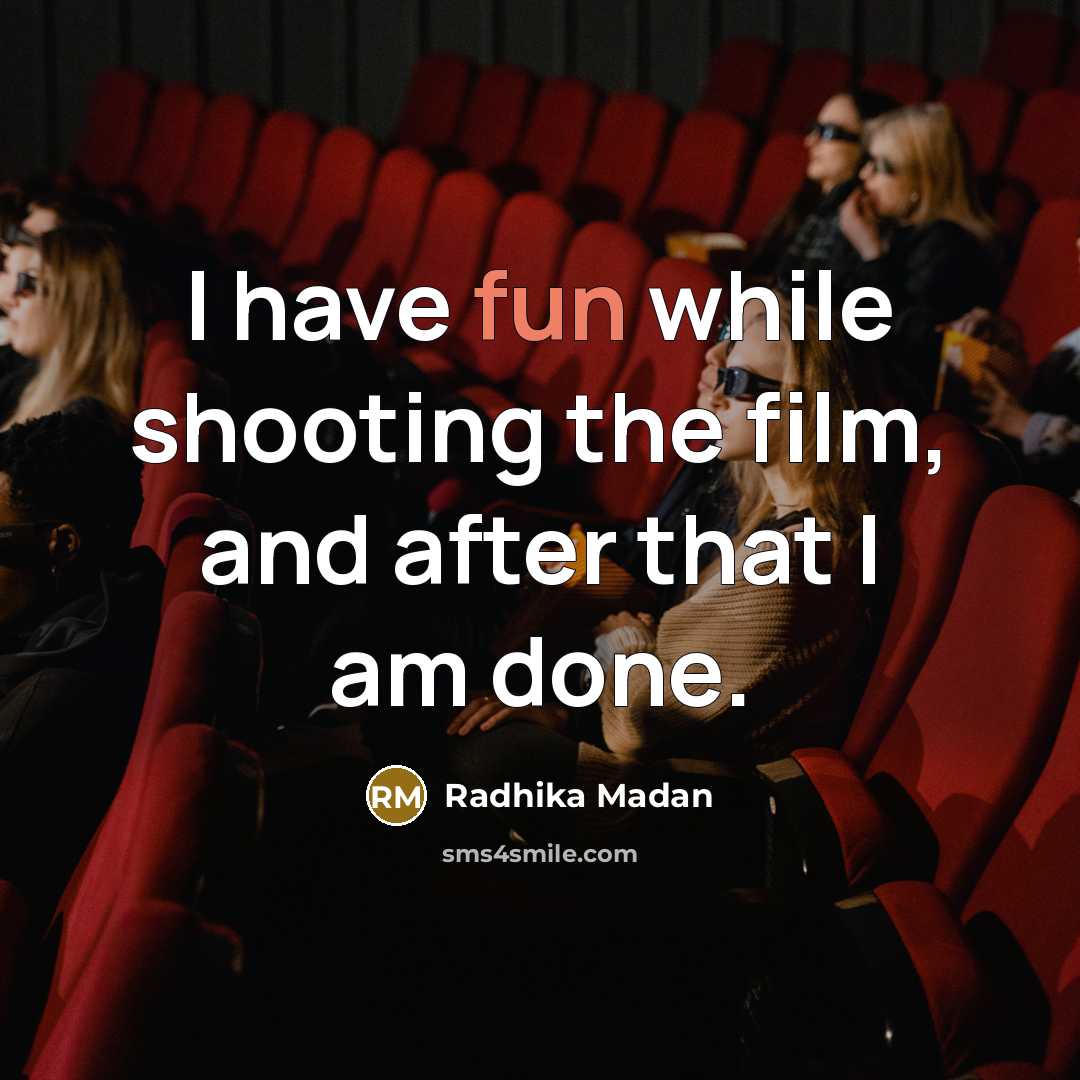 “I have fun while shooting the film, and after that I am done.” quote by Radhika Madan