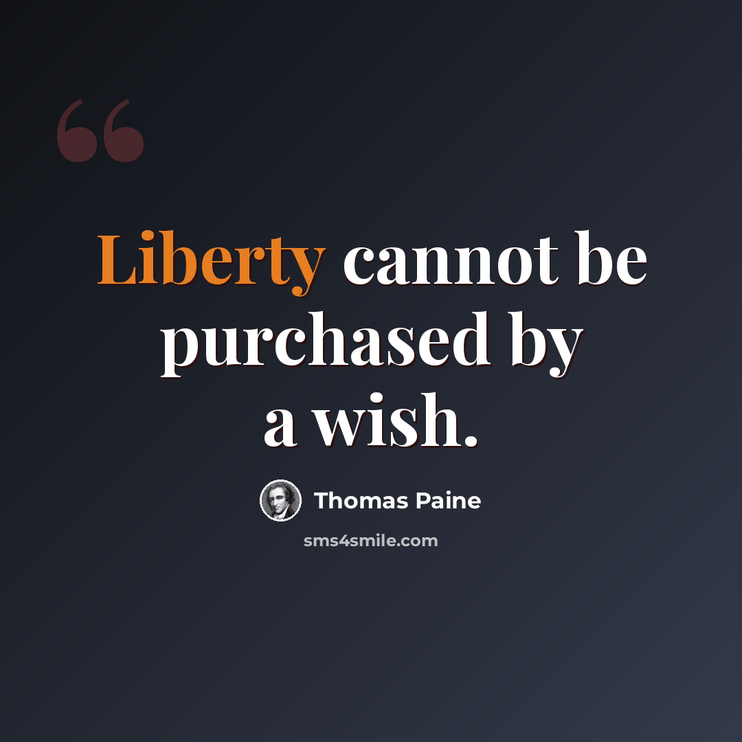 “Liberty cannot be purchased by a wish.” quote by Thomas Paine