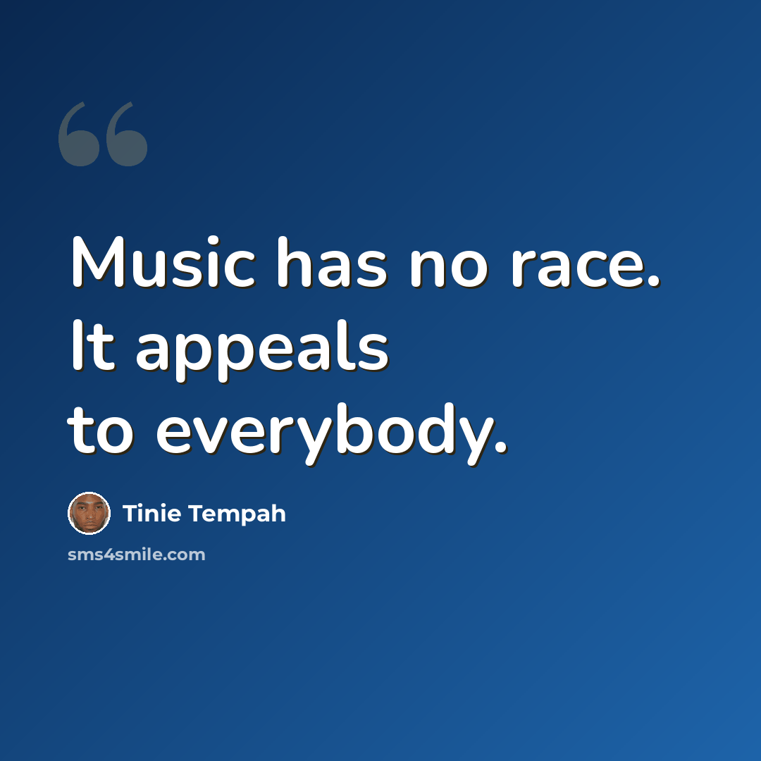 “Music has no race. It appeals to everybody.” quote by Tinie Tempah