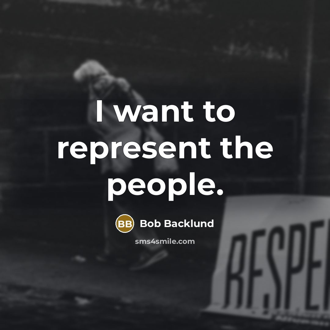 “I want to represent the people.” quote by Bob Backlund