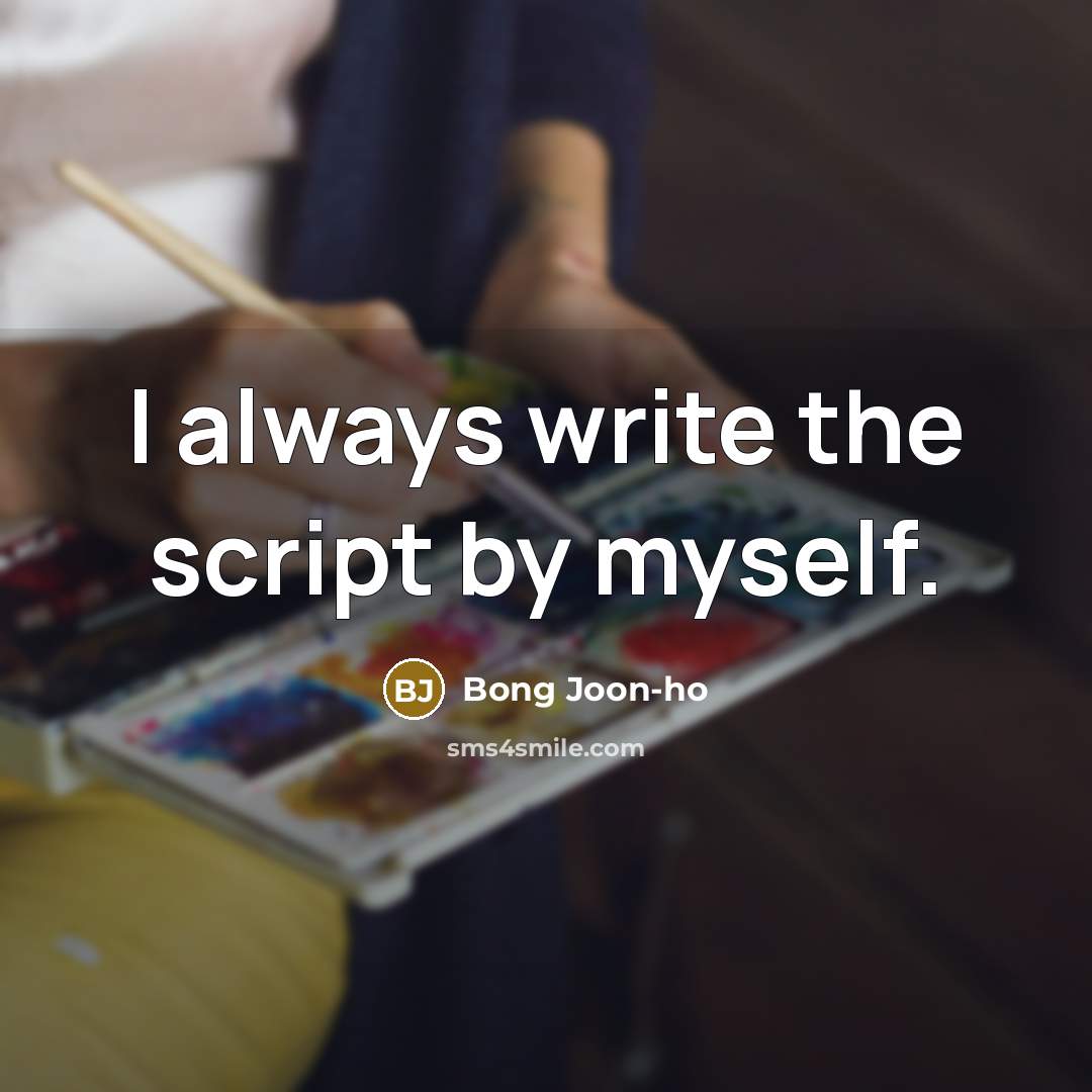 “I always write the script by myself.” quote by Bong Joon-ho