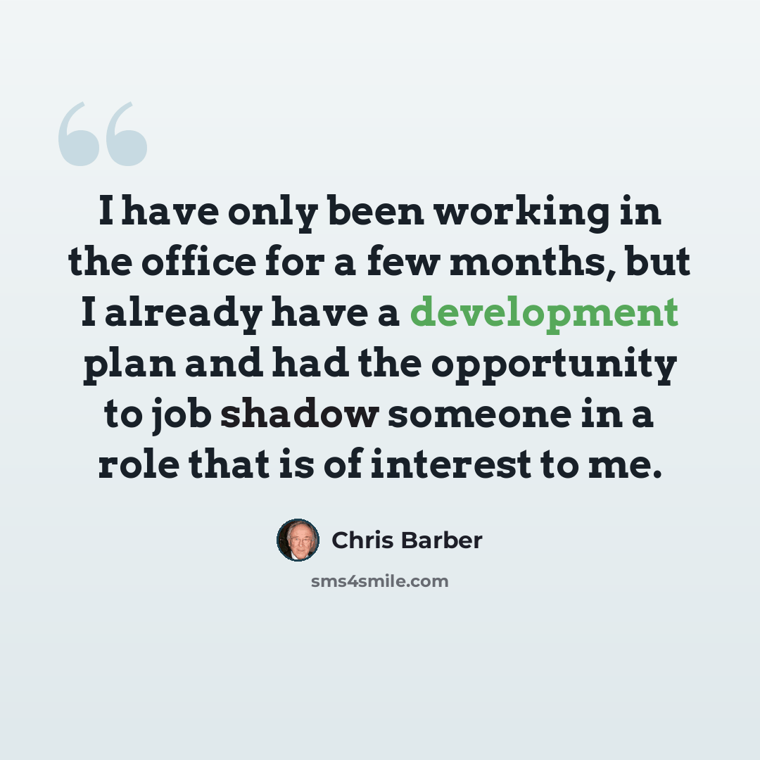 “I have only been working in the office for a few months, but I already have a development plan and had the opportunity to job shadow someone in a role that is of interest to me.” quote by Chris Barber