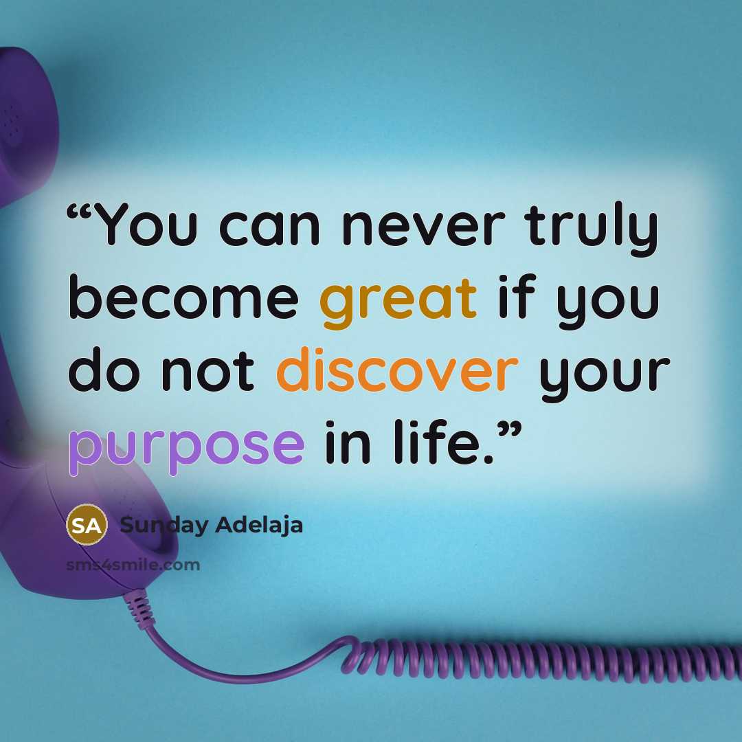 “You can never truly become great if you do not discover your purpose in life.” quote by Sunday Adelaja