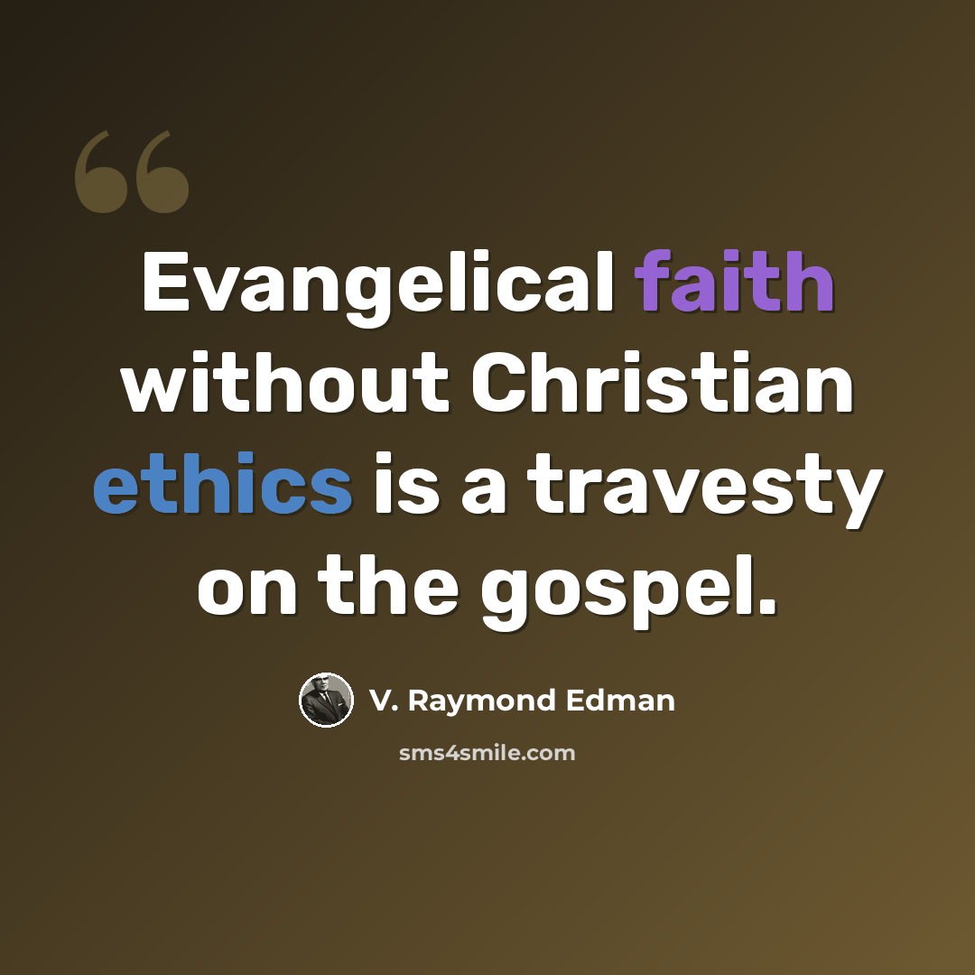 “Evangelical faith without Christian ethics is a travesty on the gospel.” quote by V. Raymond Edman