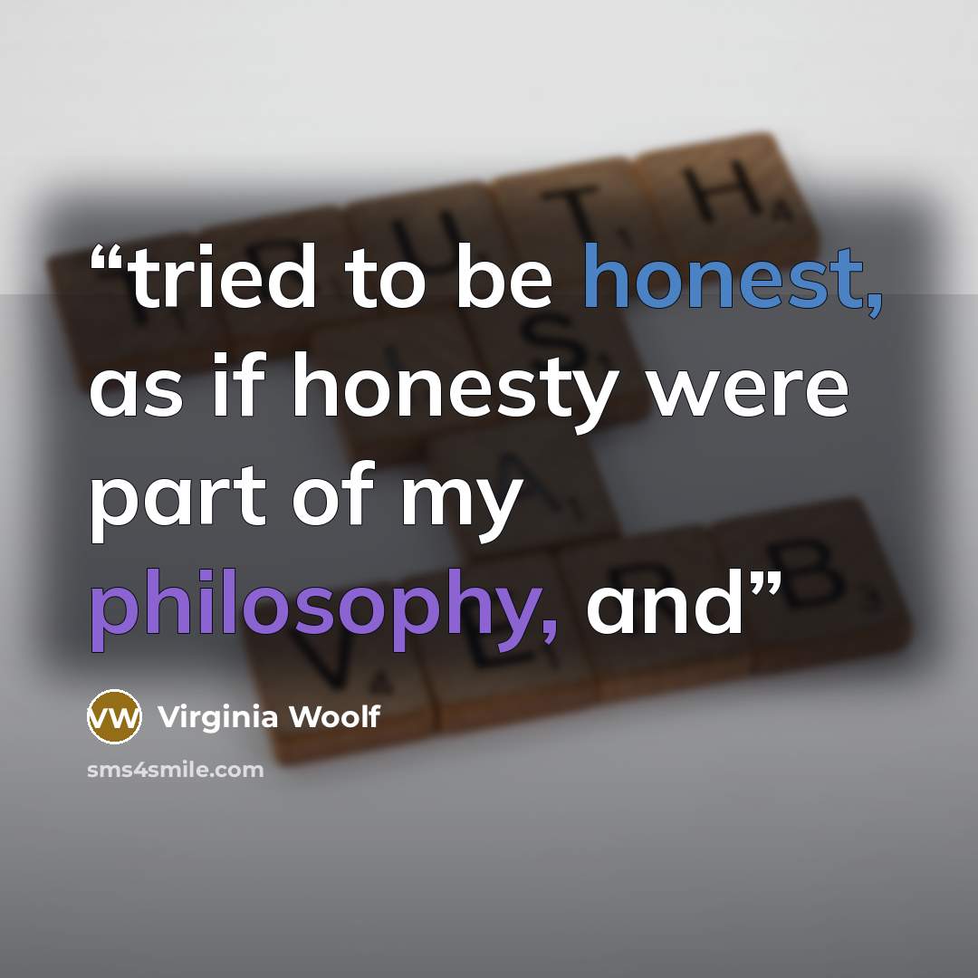 “tried to be honest, as if honesty were part of my philosophy, and” quote by Virginia Woolf