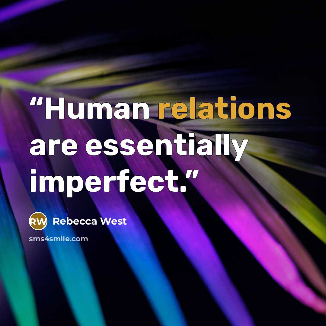 “Human relations are essentially imperfect.” quote by Rebecca West