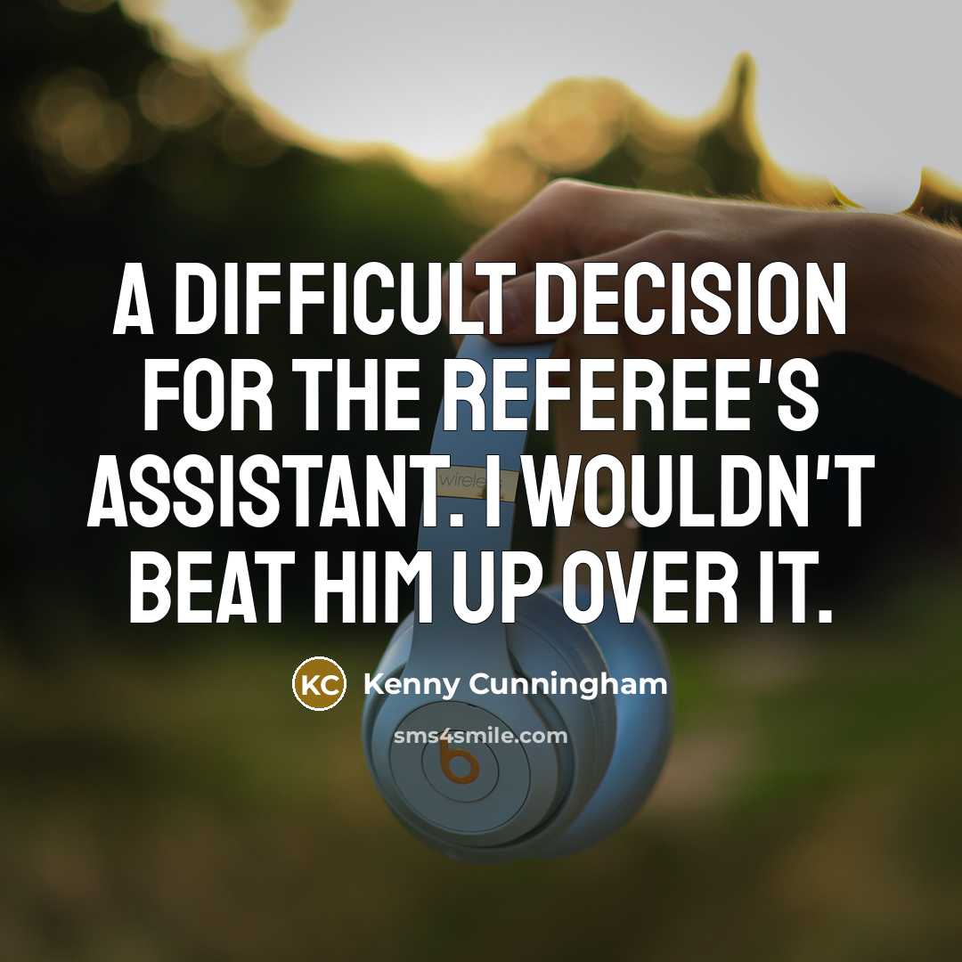 “A difficult decision for the referee's assistant. I wouldn't beat him up over it.” quote by Kenny Cunningham