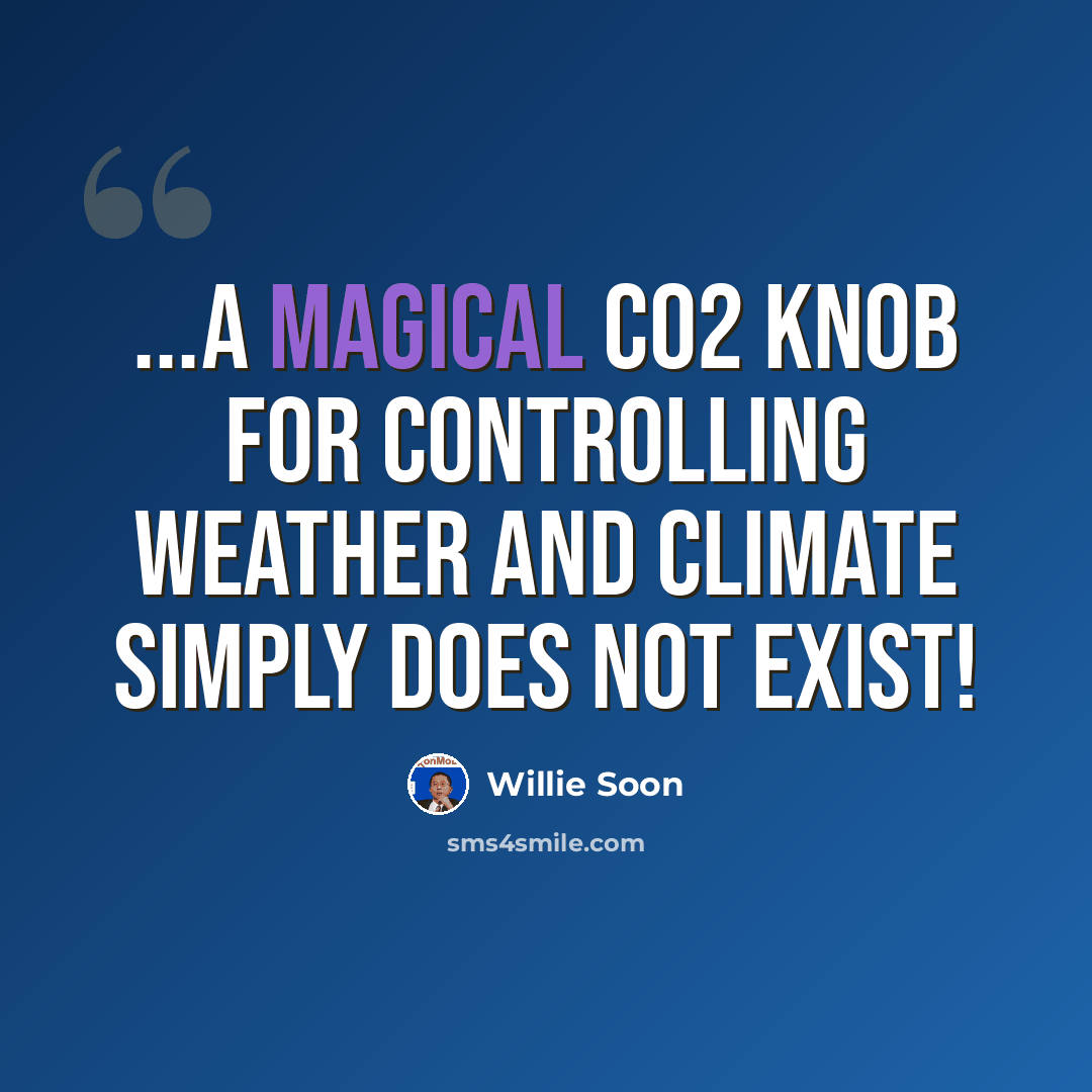“...a magical CO2 knob for controlling weather and climate simply does not exist!” quote by Willie Soon