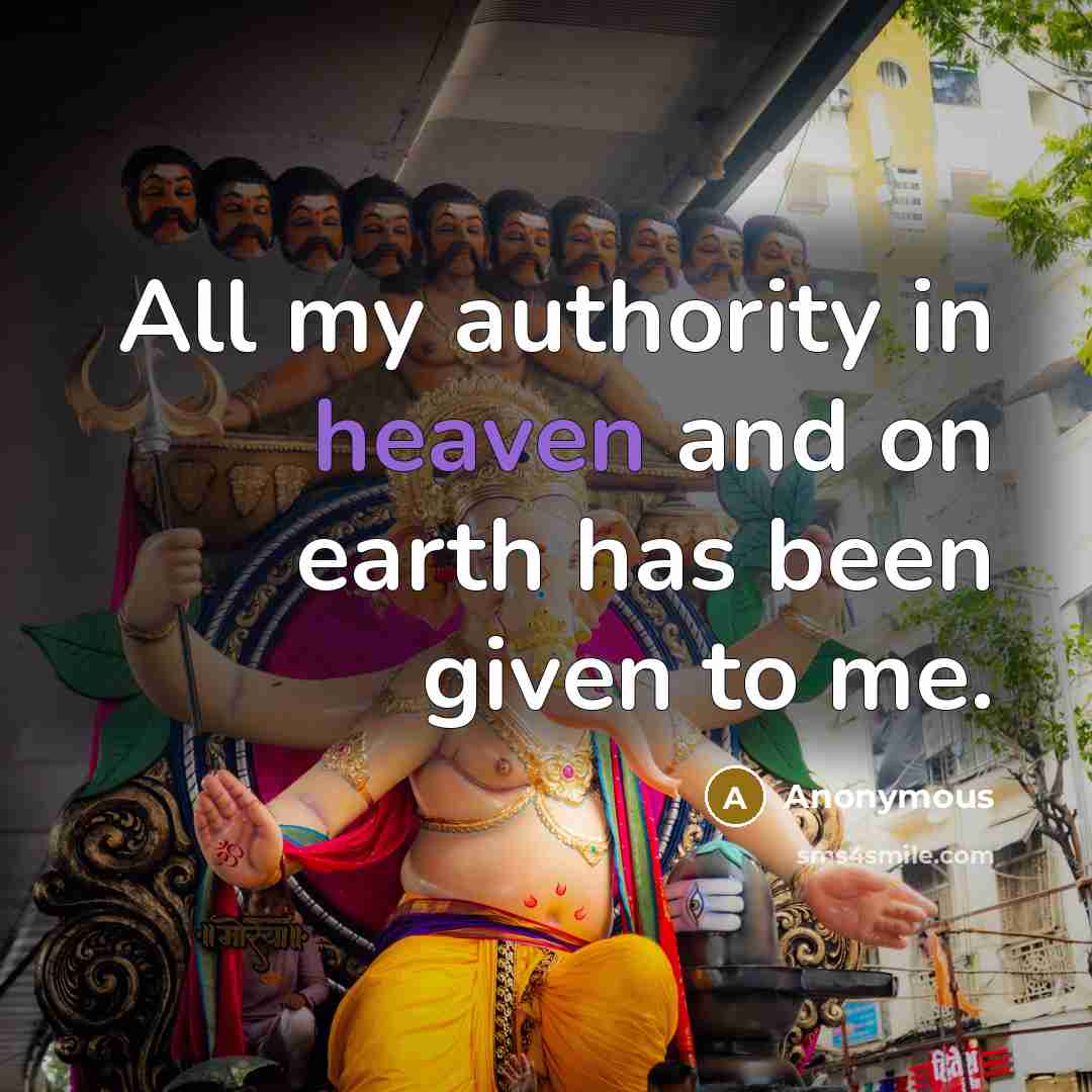 “All my authority in heaven and on earth has been given to me.” quote by Anonymous