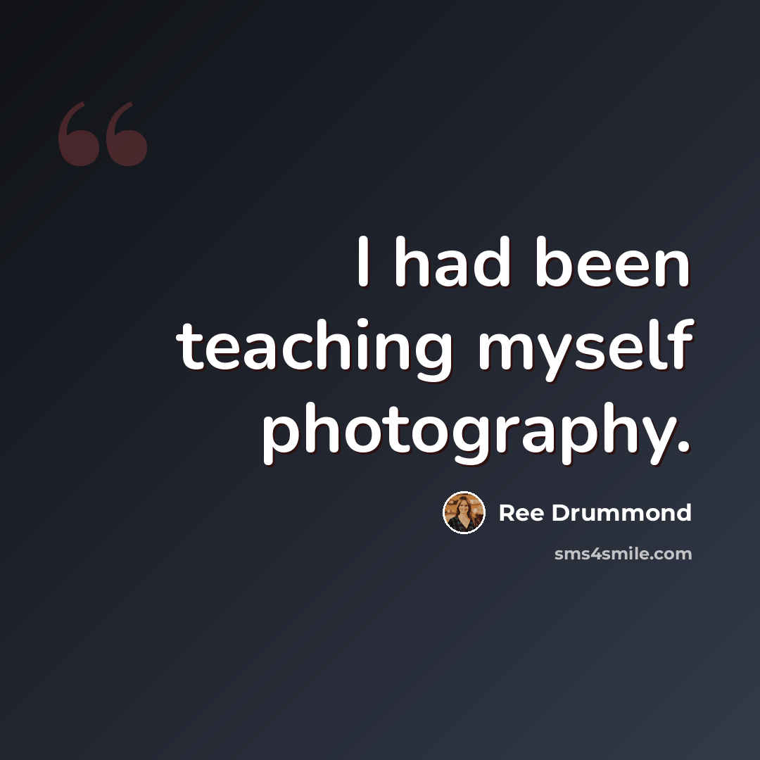 “I had been teaching myself photography.” quote by Ree Drummond