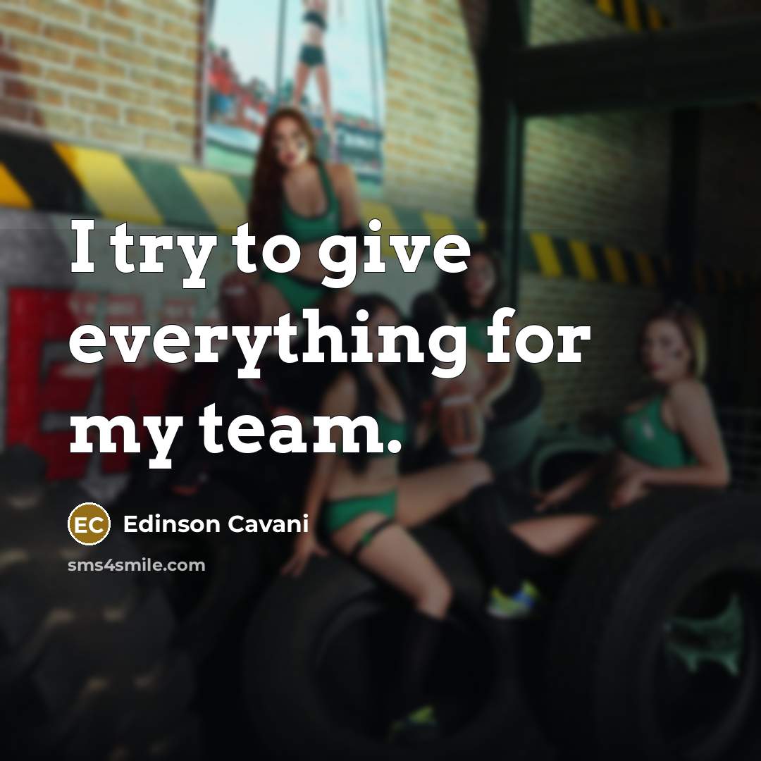 “I try to give everything for my team.” quote by Edinson Cavani