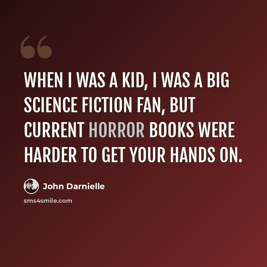 “When I was a kid, I was a big science fiction fan, but current horror books were harder to get your hands on.” quote by John Darnielle
