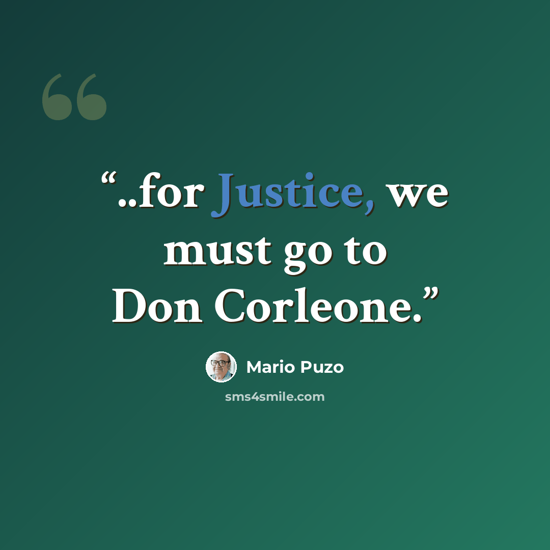 “..for Justice, we must go to Don Corleone.” quote by Mario Puzo