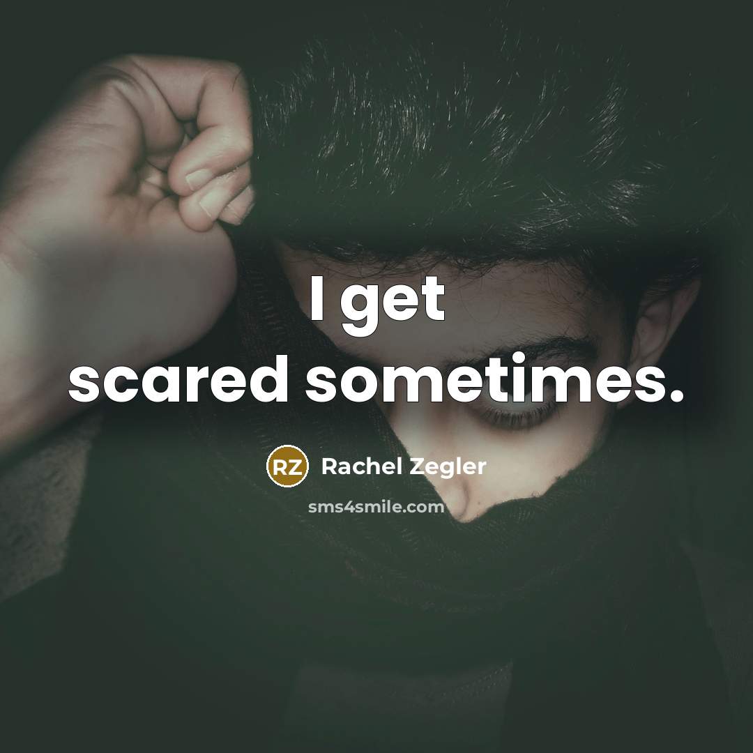 “I get scared sometimes.” quote by Rachel Zegler