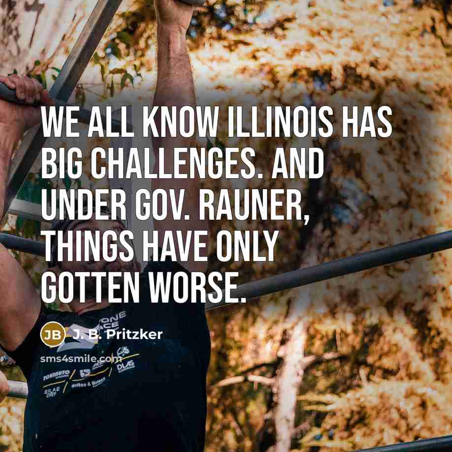 “We all know Illinois has big challenges. And under Gov. Rauner, things have only gotten worse.” quote by J. B. Pritzker