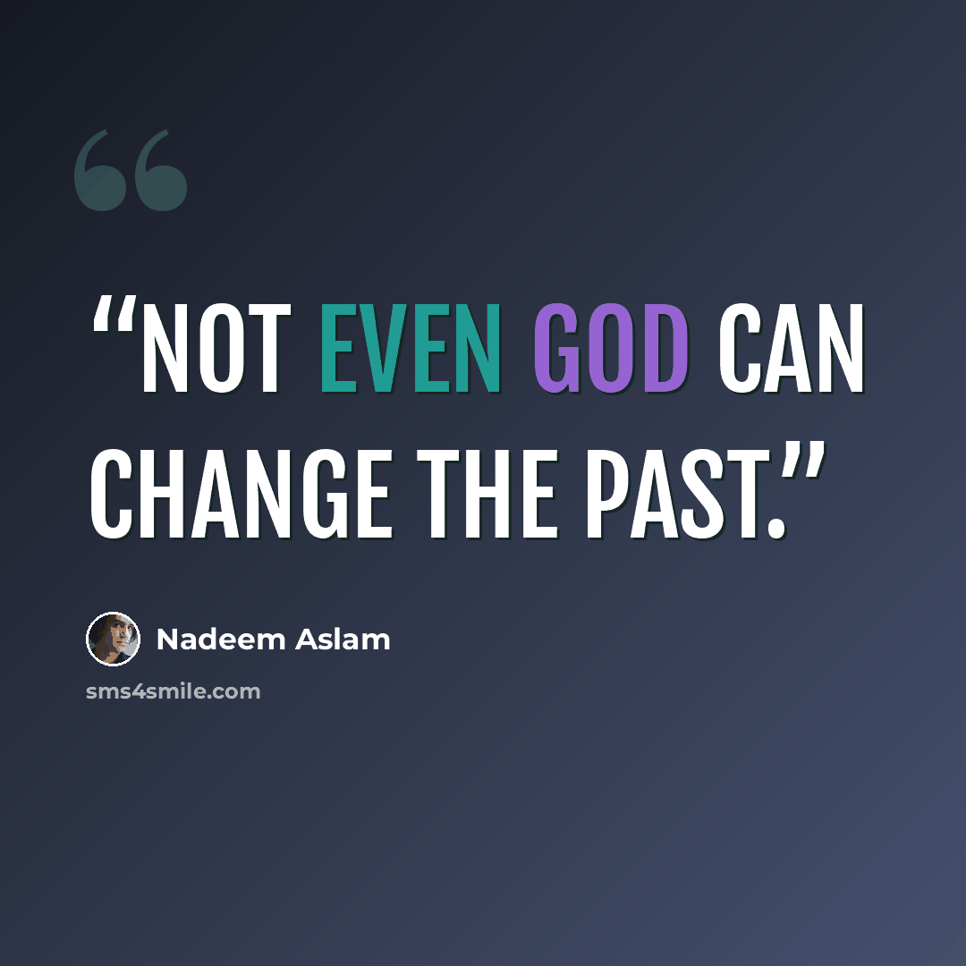 “Not even God can change the past.” quote by Nadeem Aslam