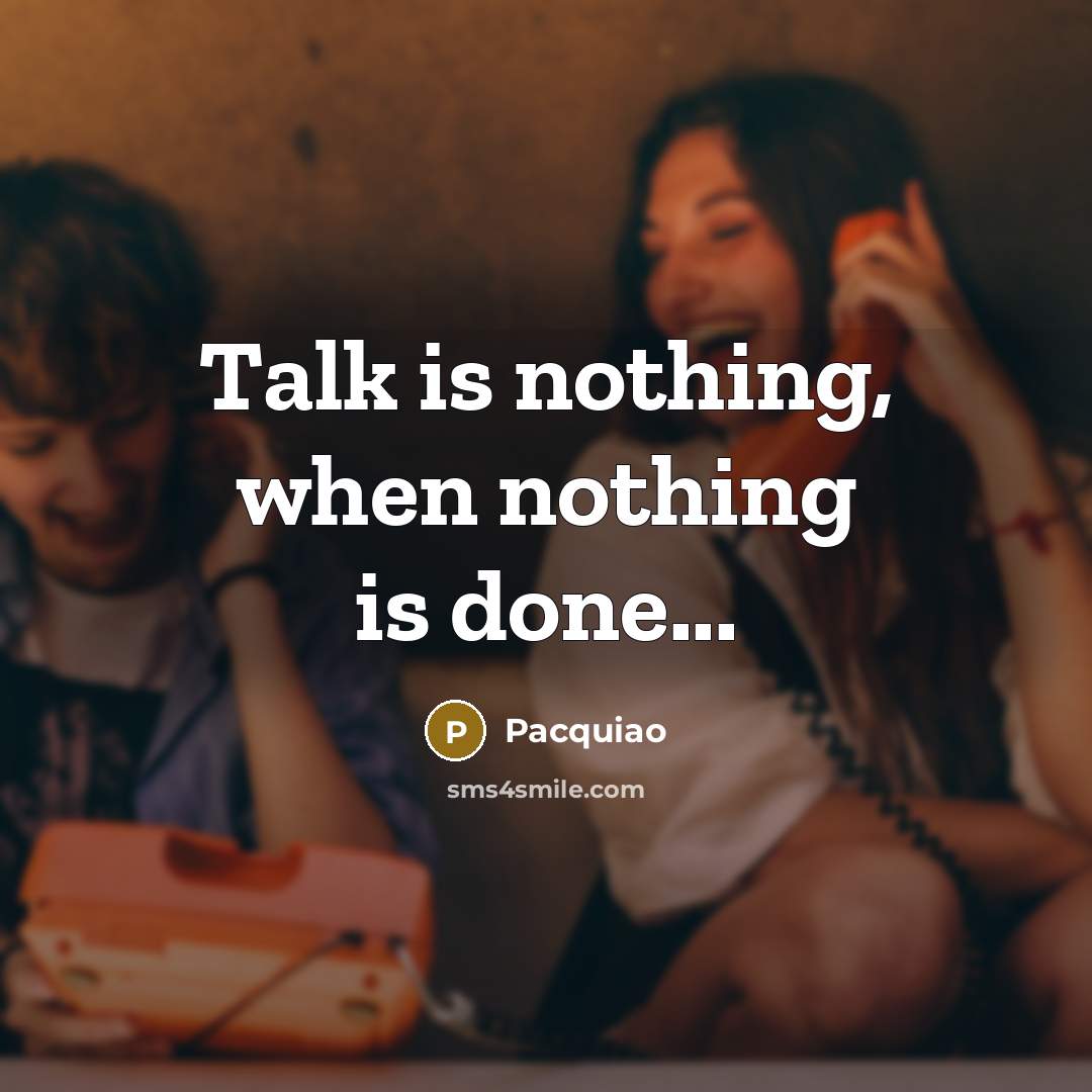 “Talk is nothing, when nothing is done...” quote by Pacquiao