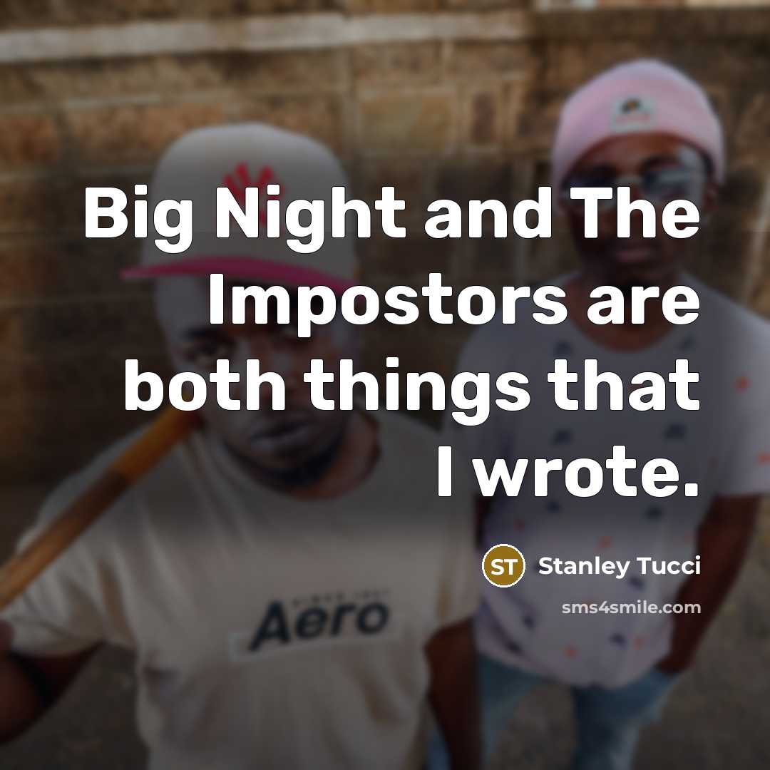 “Big Night and The Impostors are both things that I wrote.” quote by Stanley Tucci