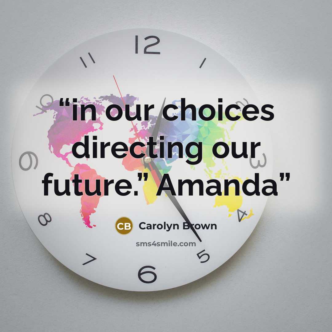 “in our choices directing our future.” Amanda” quote by Carolyn Brown