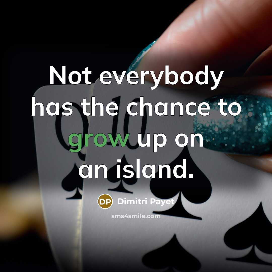 “Not everybody has the chance to grow up on an island.” quote by Dimitri Payet