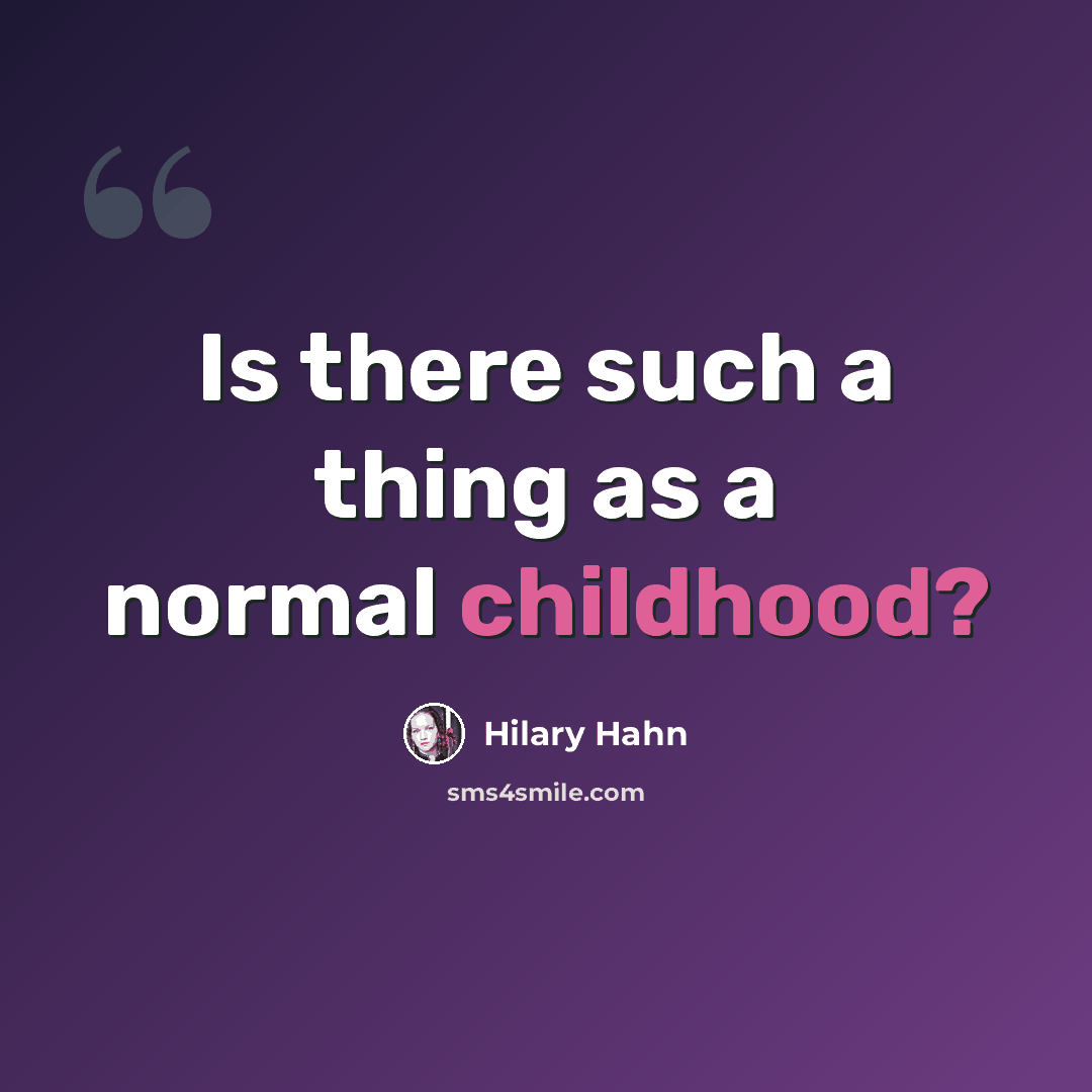 “Is there such a thing as a normal childhood?” quote by Hilary Hahn