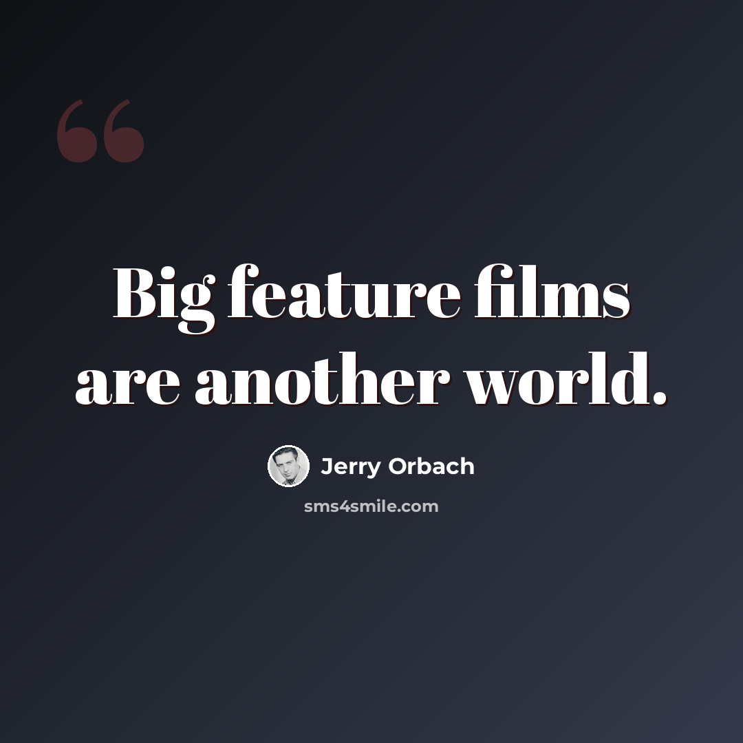 “Big feature films are another world.” quote by Jerry Orbach