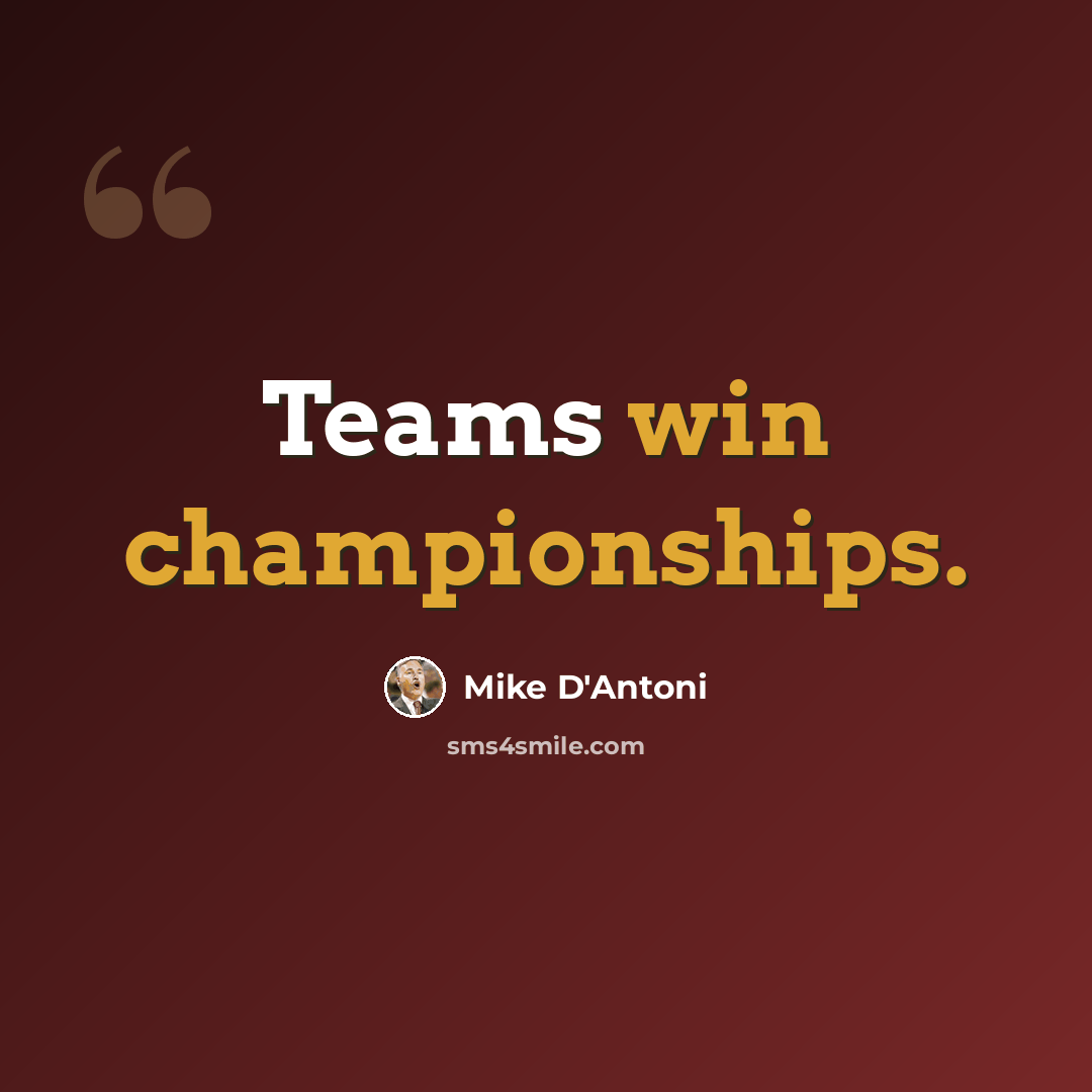 “Teams win championships.” quote by Mike D'Antoni