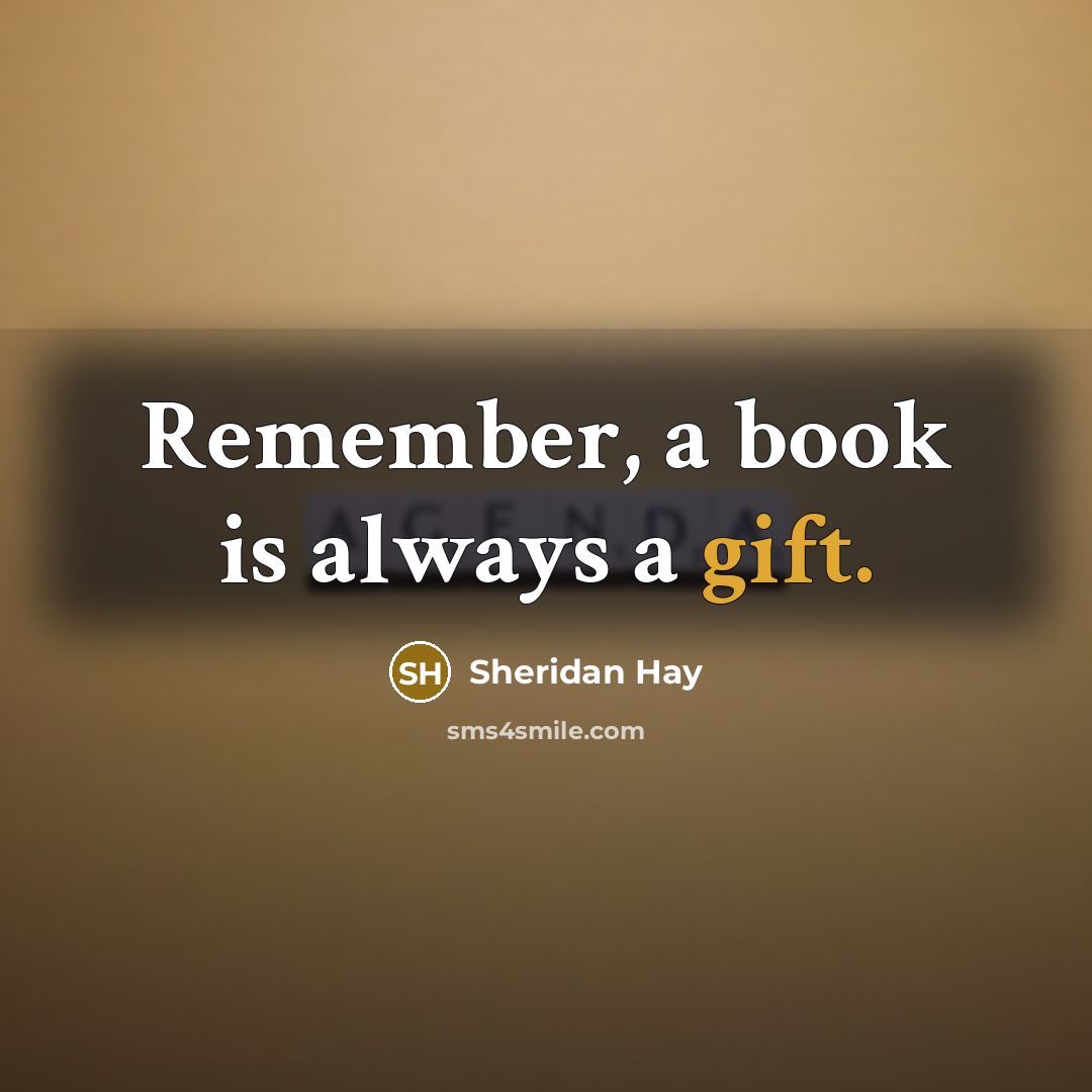 “Remember, a book is always a gift.” quote by Sheridan Hay