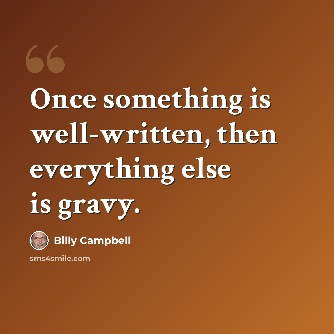 “Once something is well-written, then everything else is gravy.” quote by Billy Campbell