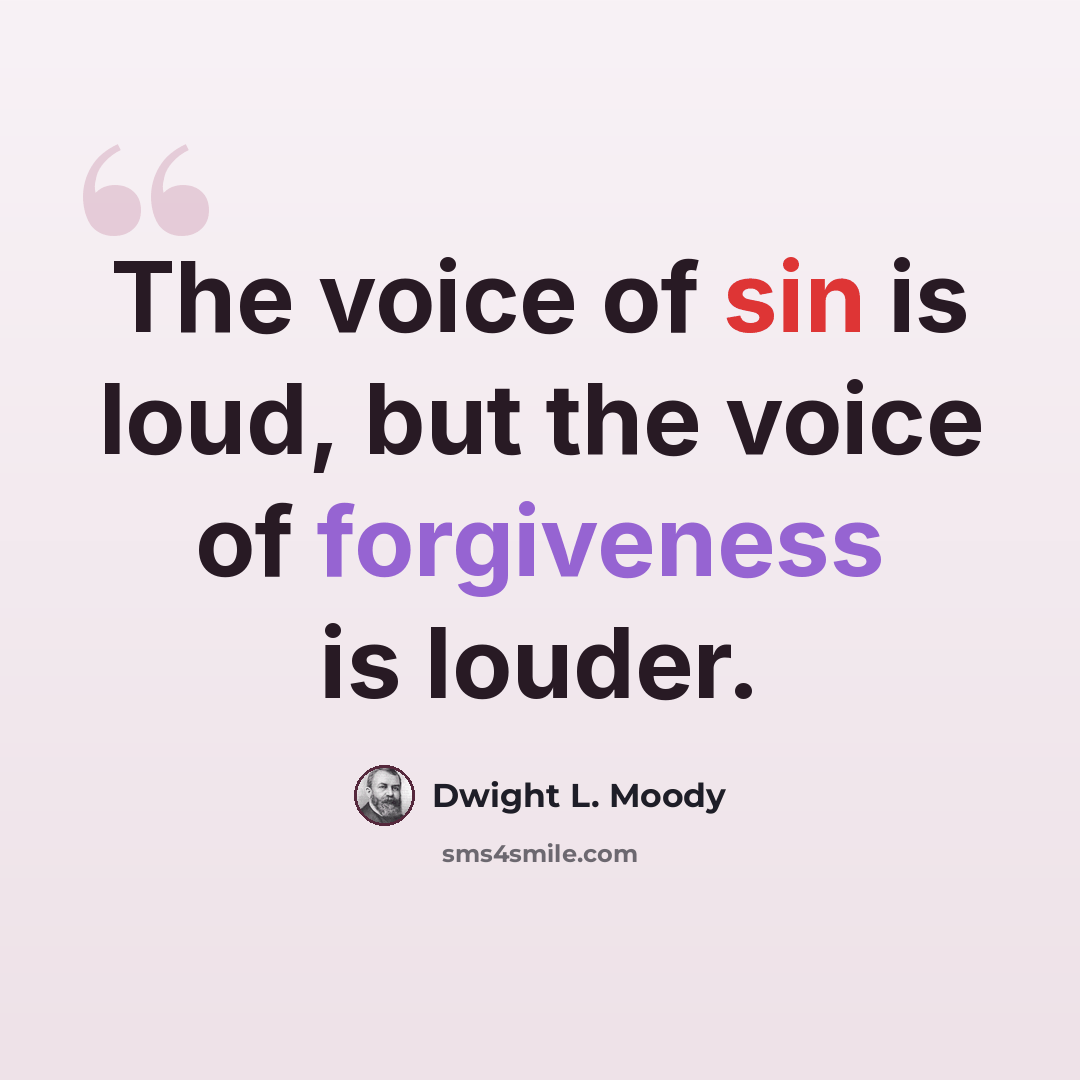 “The voice of sin is loud, but the voice of forgiveness is louder.” quote by Dwight L. Moody