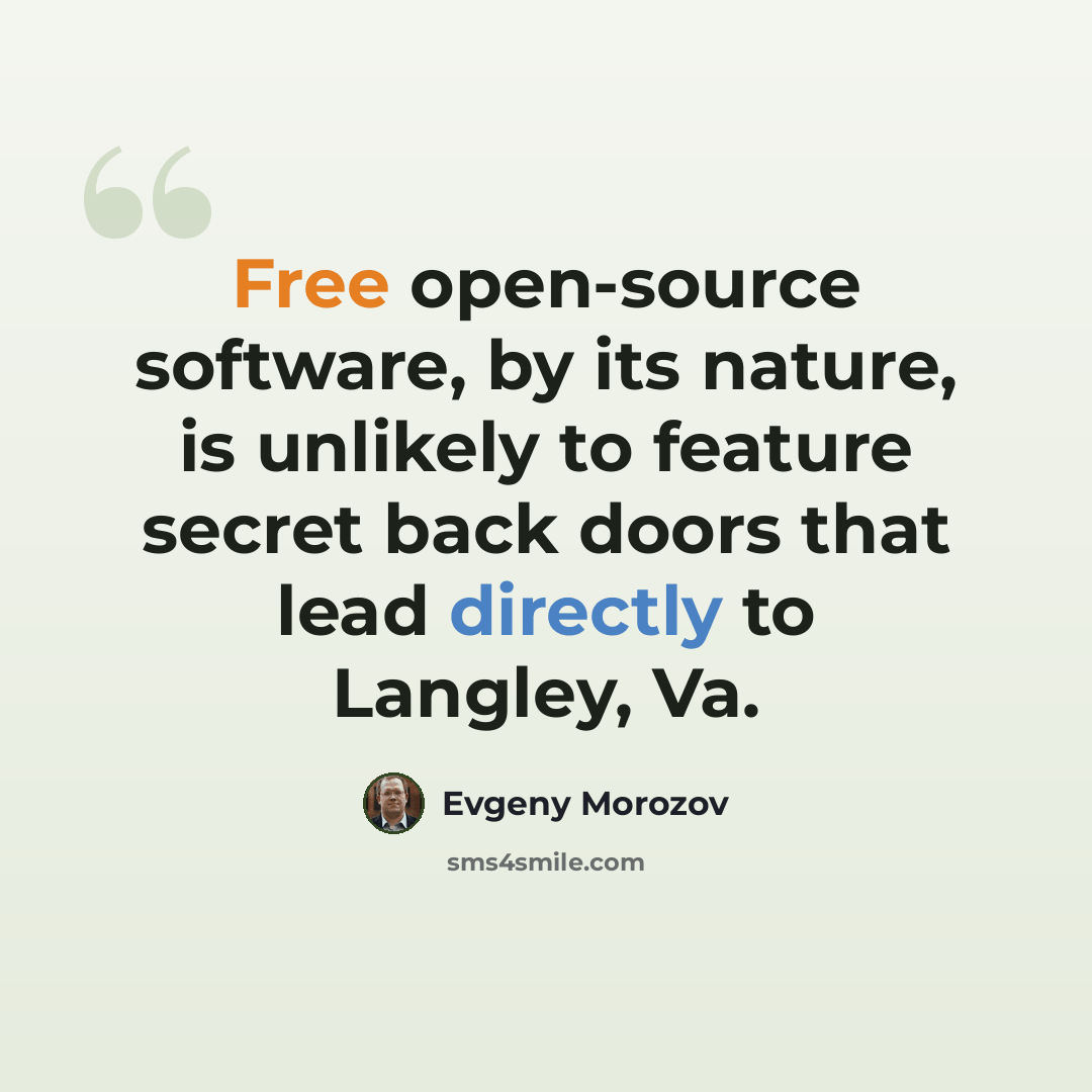 “Free open-source software, by its nature, is unlikely to feature secret back doors that lead directly to Langley, Va.” quote by Evgeny Morozov
