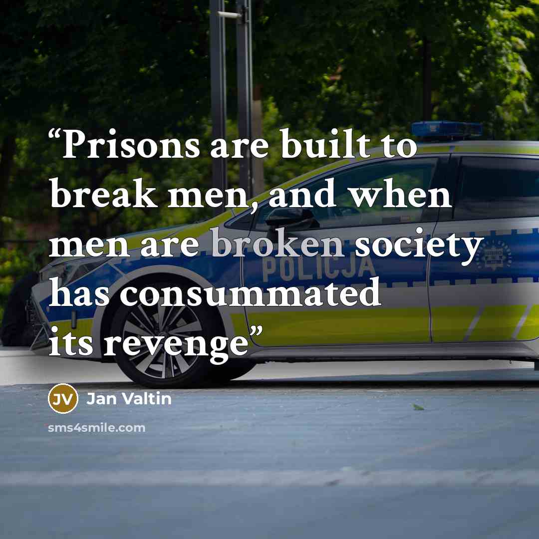 “Prisons are built to break men, and when men are broken society has consummated its revenge” quote by Jan Valtin