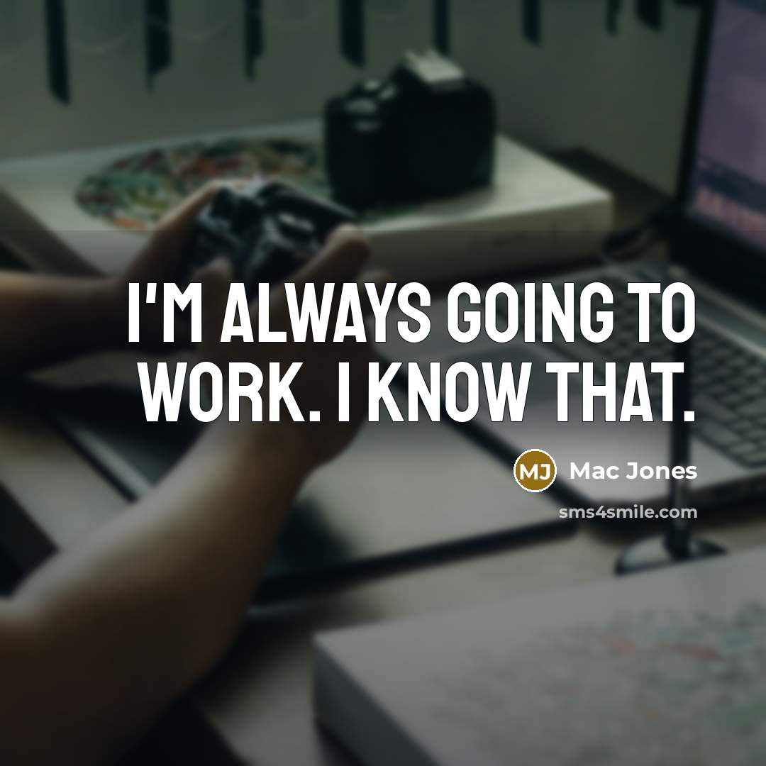 “I'm always going to work. I know that.” quote by Mac Jones