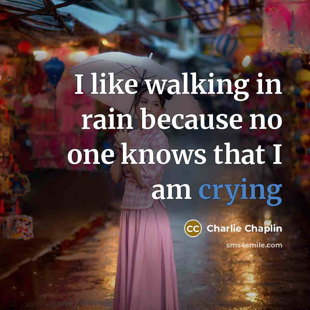 “I like walking in rain because no one knows that I am crying” quote by Charlie Chaplin