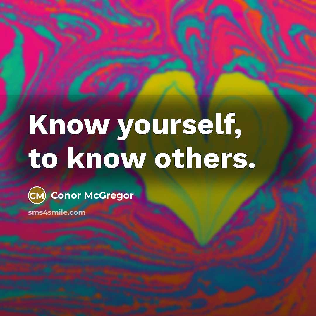 “Know yourself, to know others.” quote by Conor McGregor