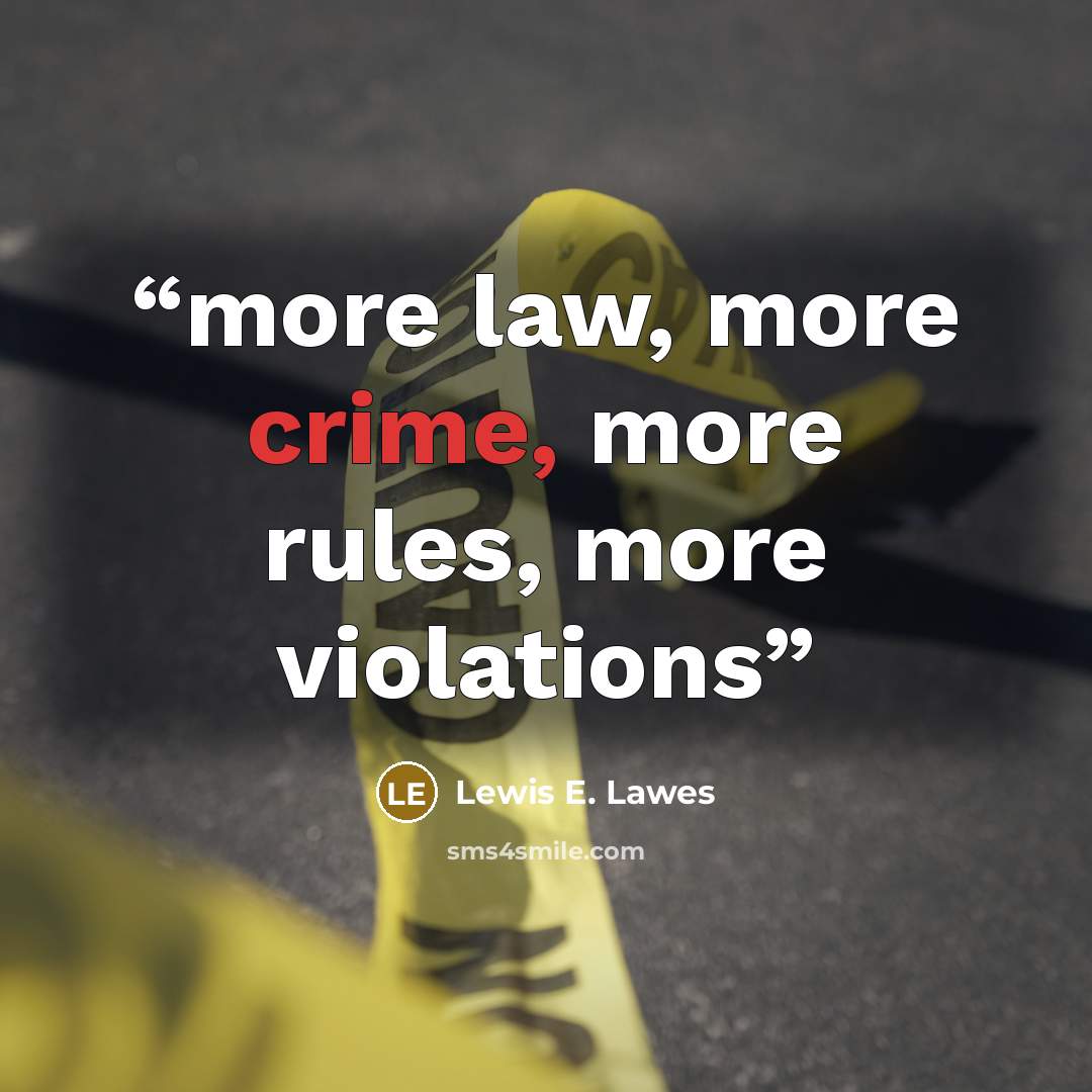 “more law, more crime, more rules, more violations” quote by Lewis E. Lawes