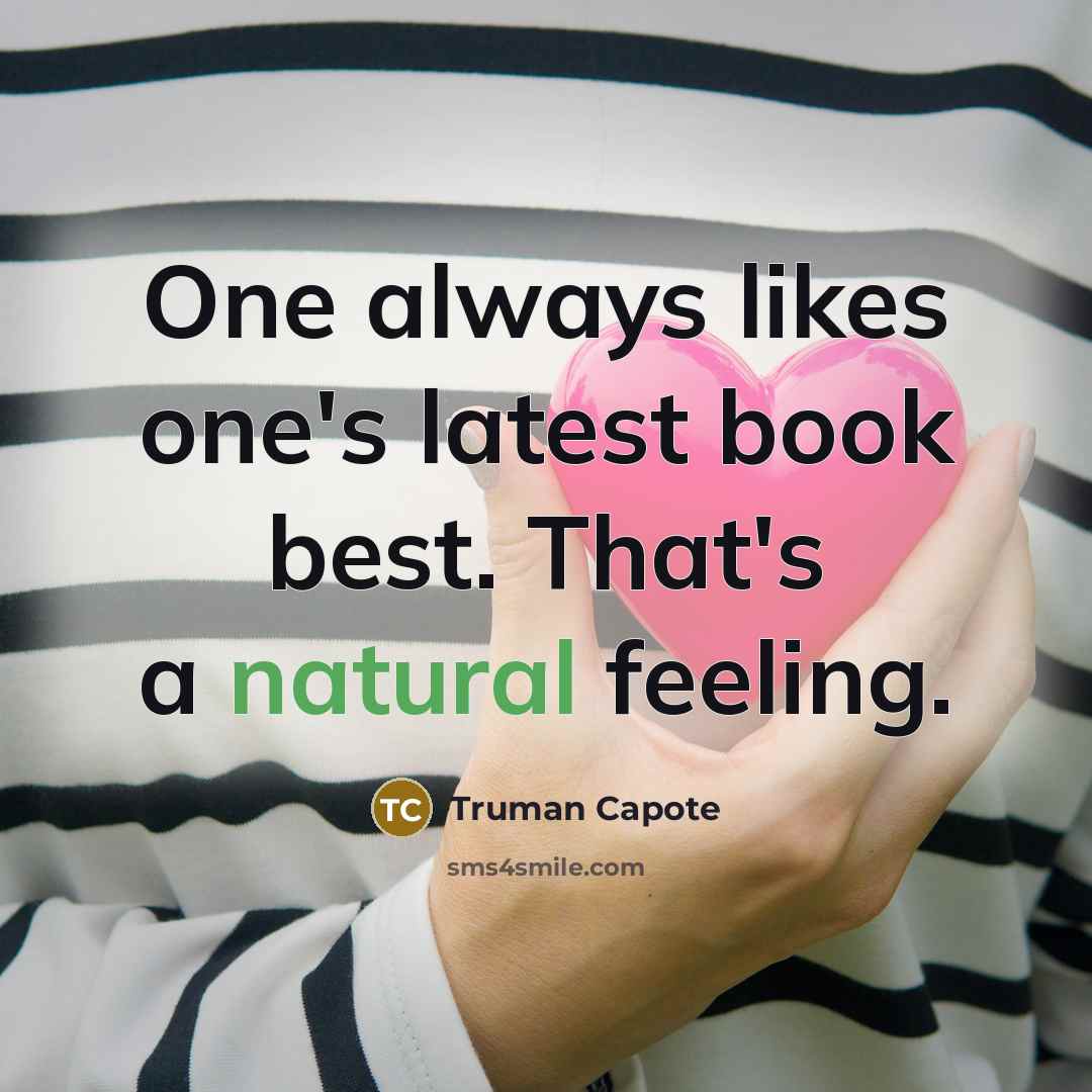 “One always likes one's latest book best. That's a natural feeling.” quote by Truman Capote