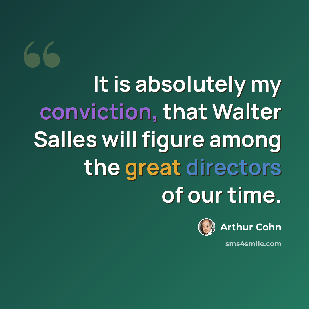 “It is absolutely my conviction, that Walter Salles will figure among the great directors of our time.” quote by Arthur Cohn