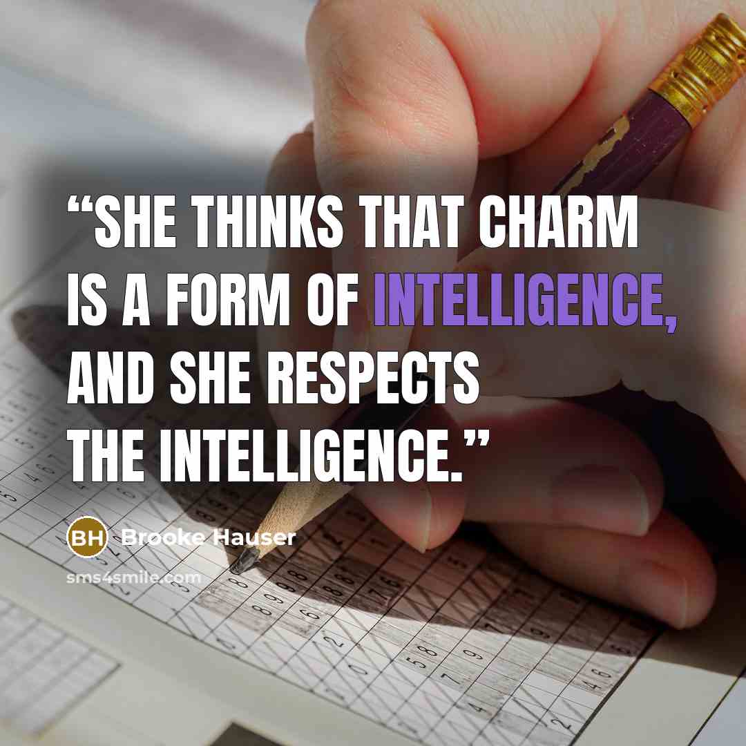 “She thinks that charm is a form of intelligence, and she respects the intelligence.” quote by Brooke Hauser