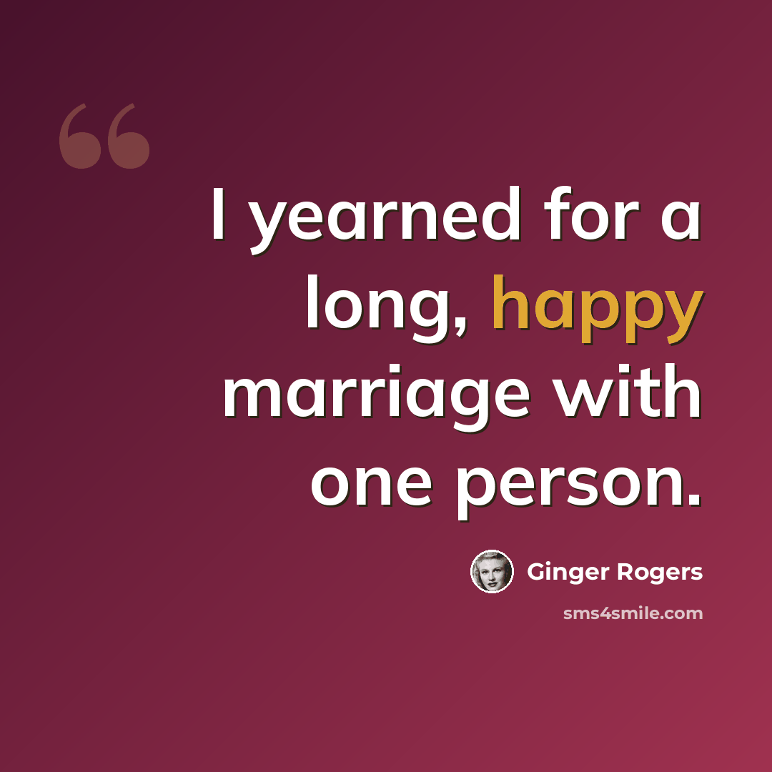 “I yearned for a long, happy marriage with one person.” quote by Ginger Rogers