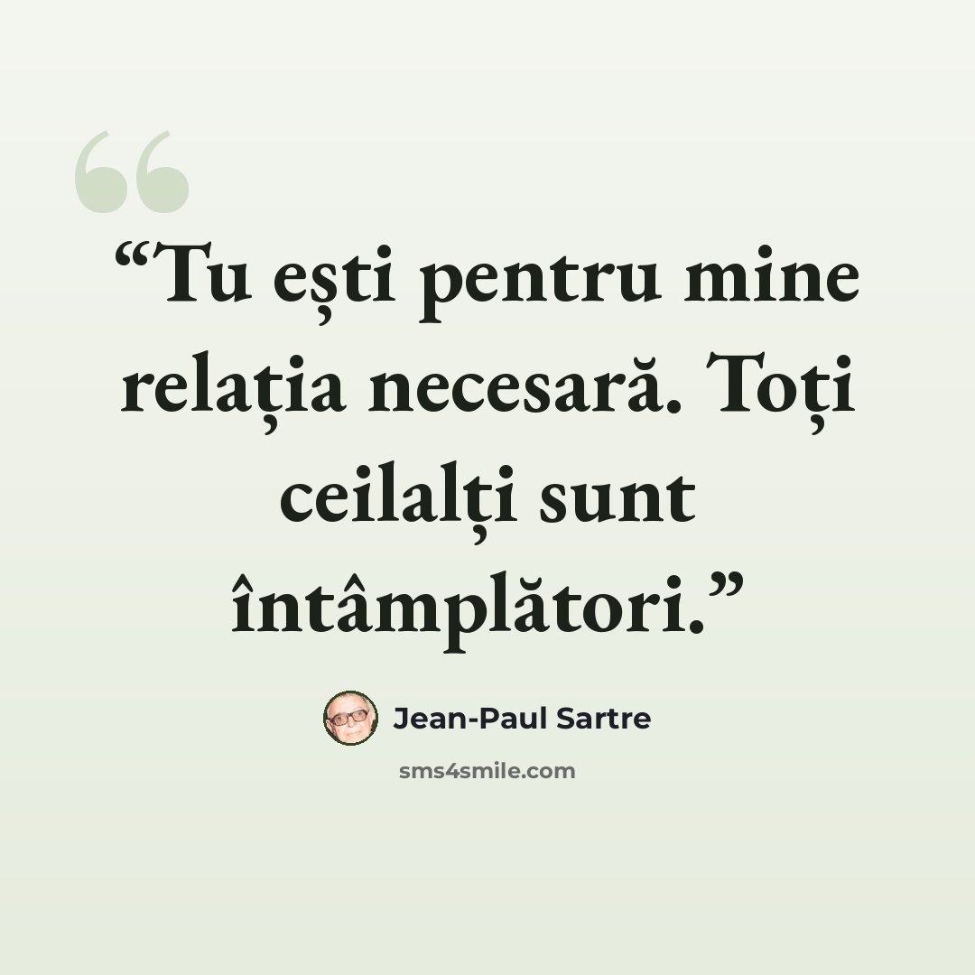 “Tu ești pentru mine relația necesară. Toți ceilalți sunt întâmplători.” quote by Jean-Paul Sartre