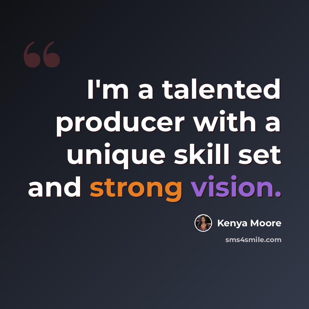 “I'm a talented producer with a unique skill set and strong vision.” quote by Kenya Moore