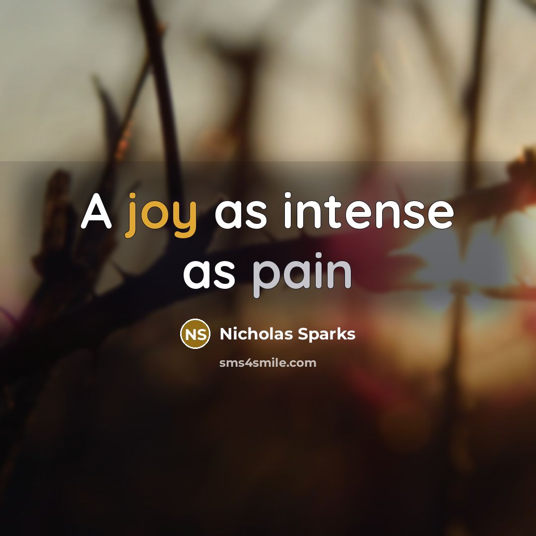 “A joy as intense as pain” quote by Nicholas Sparks