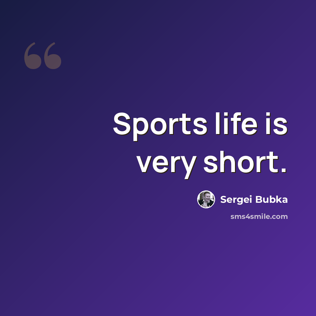 “Sports life is very short.” quote by Sergei Bubka