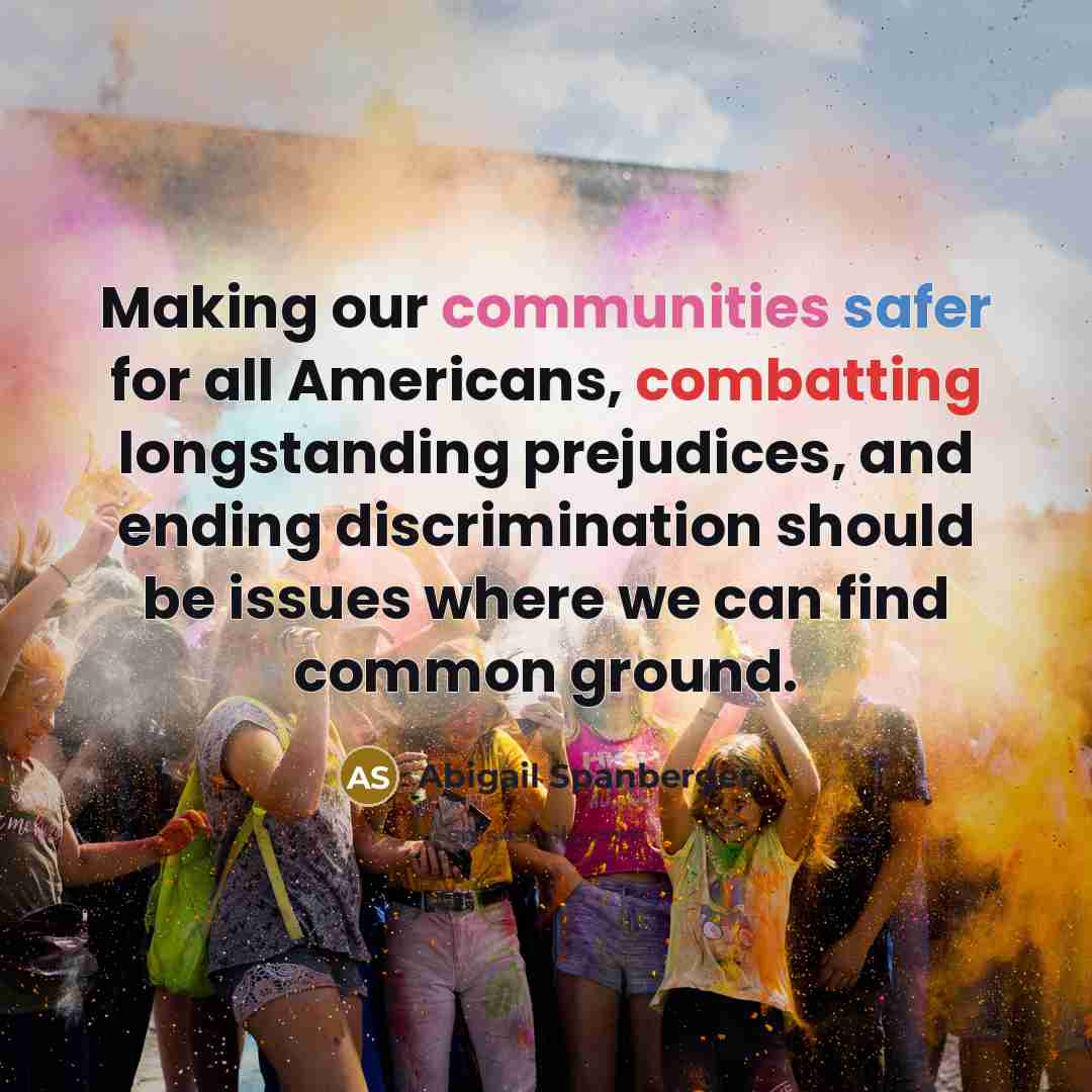 “Making our communities safer for all Americans, combatting longstanding prejudices, and ending discrimination should be issues where we can find common ground.” quote by Abigail Spanberger