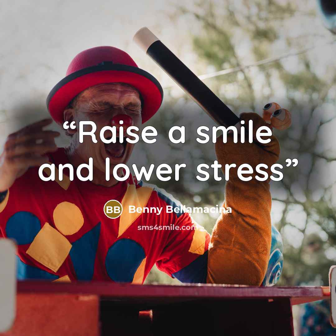 “Raise a smile and lower stress” quote by Benny Bellamacina