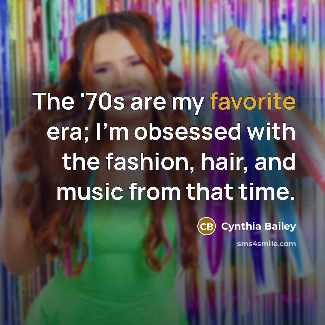 “The '70s are my favorite era; I'm obsessed with the fashion, hair, and music from that time.” quote by Cynthia Bailey