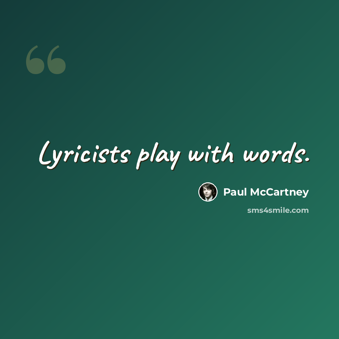 “Lyricists play with words.” quote by Paul McCartney