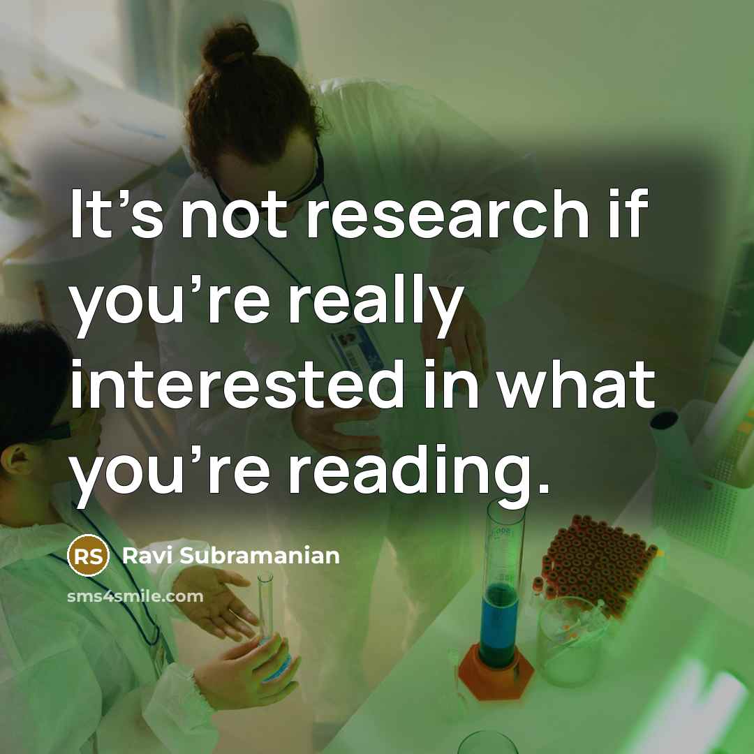 “It's not research if you're really interested in what you're reading.” quote by Ravi Subramanian