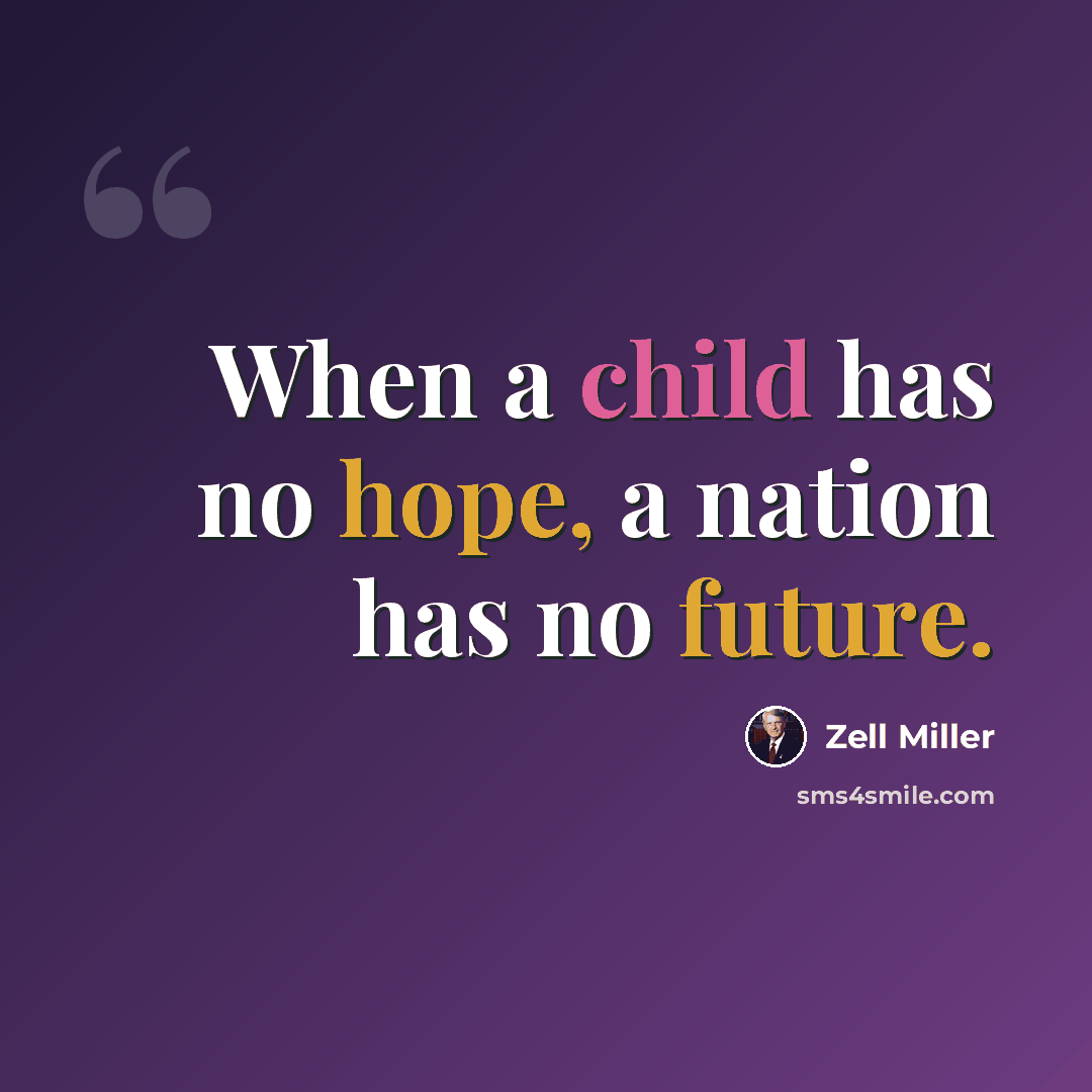 “When a child has no hope, a nation has no future.” quote by Zell Miller